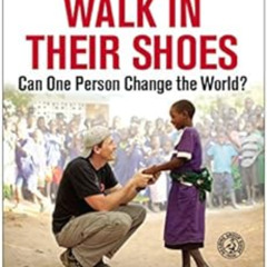 [ACCESS] EBOOK 📚 Walk in Their Shoes: Can One Person Change the World? by Jim Ziolko