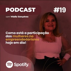 Como está a participação das mulheres no empreendedorismo hoje em dia!