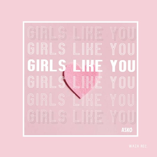 Maroon 5 - Girls Like You (ASKO  Remix)