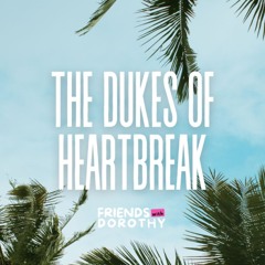 The Dukes of Heartbreak (Friends With Dorothy Mashup)
