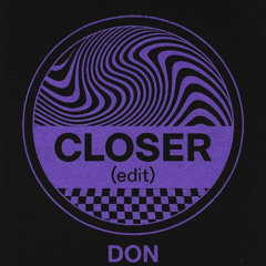 CLOSER (EDIT)