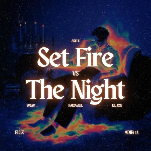 Set Fire Vs The Night ( ELLZ & Adib 12 Edit ) [Filtered Due To Copyright]