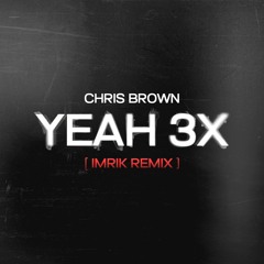 Chris Brown - Yeah 3x (IMRIK Remix) [Free Download]