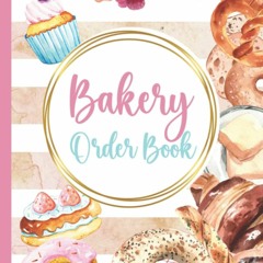 ❤[PDF]⚡ Bakery Order Book For Small Business: Cake Order Forms Sized 8'x11' (110