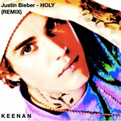 Justin Bieber - Holy(Keenan Remix)