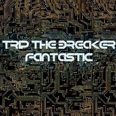 Trip The Breaker Fantastic