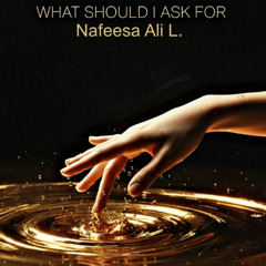 What Should I Ask For 2.0 [feat. Nafeesa Ali]