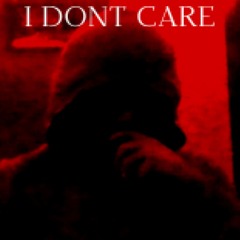 I DONT CARE.
