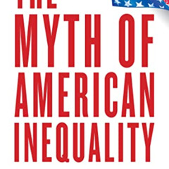 FREE PDF 📙 The Myth of American Inequality: How Government Biases Policy Debate by