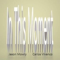 In This Moment by Jason Mowry & Carlos Vivanco