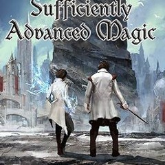 Download PDF Sufficiently Advanced Magic (Arcane Ascension Book 1)