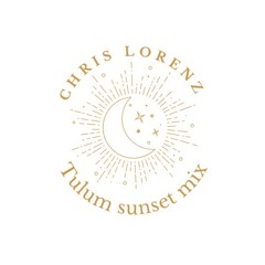 Tulum Sunset Mix Summer 2024 By Chris Lorenz