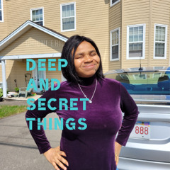 Deep And Secret Things.