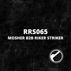 RRS065 | Mosher b2b Riker Striker