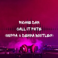 Richie Dan - Call It Fate (Moppa & Dekka Bootleg)
