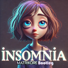 INSOMNIA (Matrikore Bootleg)