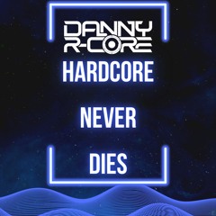 DANNY R - CORE - HARDCORE NEVER DIES (sample)