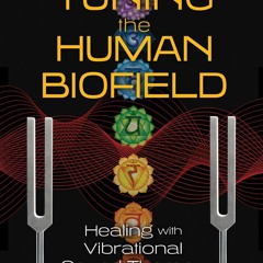 [PDF] DOWNLOAD FREE Tuning the Human Biofield: Healing with Vibrational Sound Th