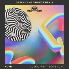 HOVR - Do You Want Some Acid (Green Lake Project Remix) [3000 Grad]