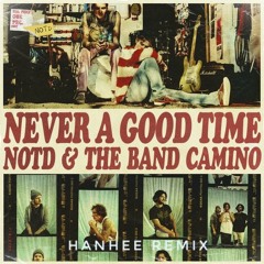 NOTD & The Band Camino - Never A Good Time (HANHEE REMIX)