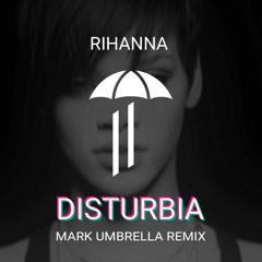 DISTURBIA - RIHANNA [Mark Umbrella Remix]