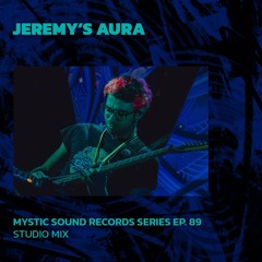 JEREMY'S AURA | Mystic Sound Series Ep. 89 | 28/04/2024