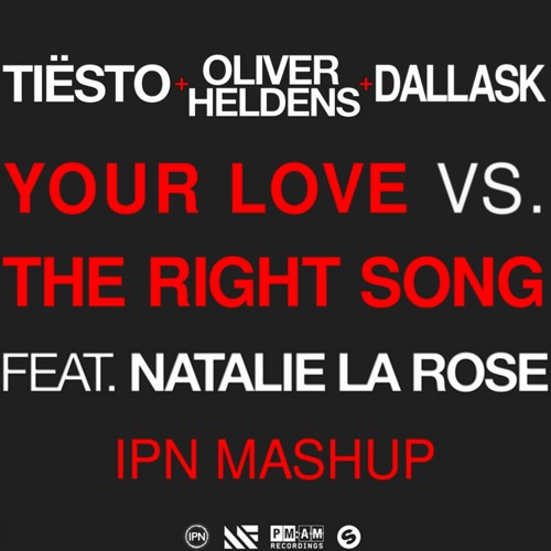 Stream Tiësto & Oliver Heldens, DallasK - Your Love vs. The Right Song (IPN  Mashup) [No Copyright Edit] by IPN | Listen online for free on SoundCloud