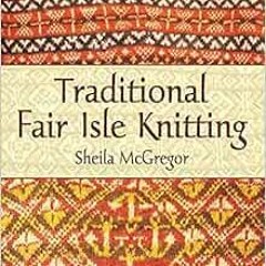 [VIEW] PDF 📗 Traditional Fair Isle Knitting (Dover Knitting, Crochet, Tatting, Lace)