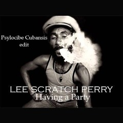 Lee Scratch Perry_ Having a Party_ Psylocibe Cubansis Edit