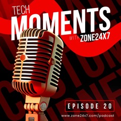 Tech Moments with Zone24x7 - Episode - 20 - Adapting to Changing Customer Journeys