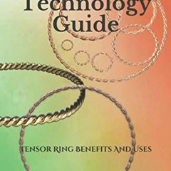 %| Tensor Technology Guide, Tensor Ring Benefits And Uses %Epub|