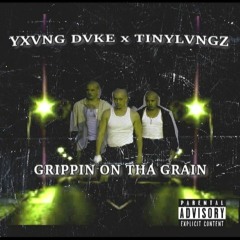 YXVNG DVKE x TINYLVNGZ - GRIPPIN ON THA GRAIN