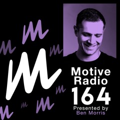 Motive Radio 164 - Presented by Ben Morris