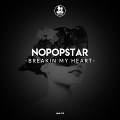 Nopopstar - Breakin My Heart [UNCLES MUSIC]