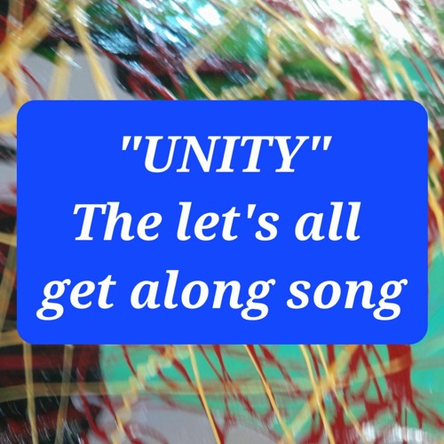 "UNITY" - the "let's all get along" song. Music & Lyrics by Mikey Berk