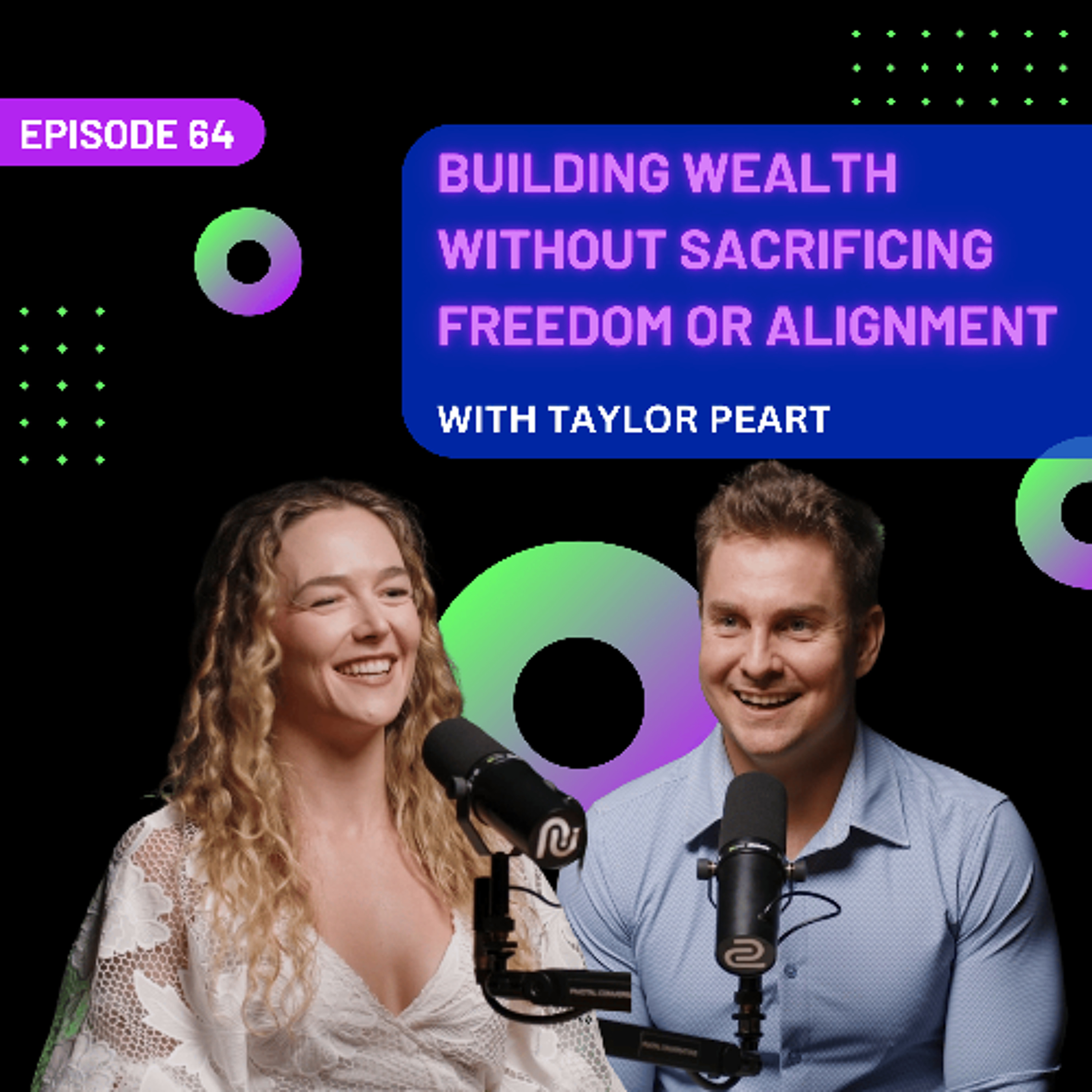 EP 64 – Building Wealth Without Sacrificing Freedom or Alignment with Taylor Peart