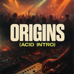 Origins (Acid Intro)