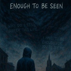 Enough to be seen (ft. Crimson Veil)