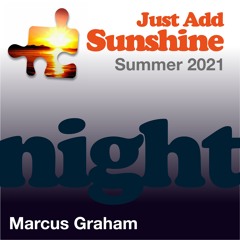 Marcus Graham Just Add Sunshine 2021 (Part Two)- NIGHT