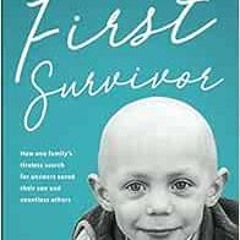 [VIEW] PDF EBOOK EPUB KINDLE First Survivor: The Impossible Childhood Cancer Breakthrough by Mark Un