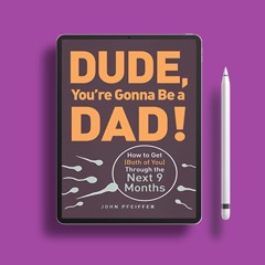 Dude, You're Gonna Be a Dad!: How to Get (Both of You) Through the Next 9 Months . Download for