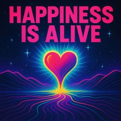 Happiness Is Alive