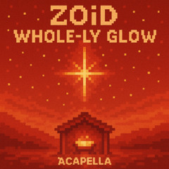 ZOiD - WHOLE-LY GLOW (ACAPELLA)