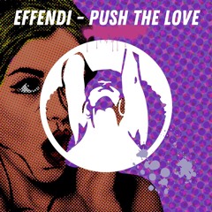 Effendi: Push the love //OUT NOW//
