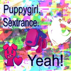 Puppygirl. Sextrance. Yeah!