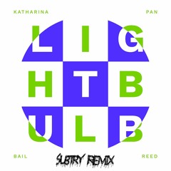 Bail Reed, Katharina Pan - Lightbulb [Subtry Remix]