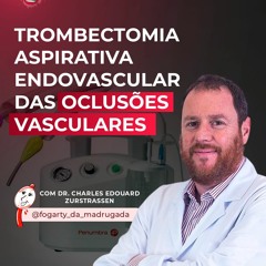 [25] Dr. Charles Zurstrassen - Trombectomia aspirativa endovascular das oclusões vasculares