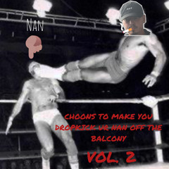 CHOONS TO MAKE YOU DROPKICK UR NAN OFF THE BALCONY VOL. 2 (MINI MIX)