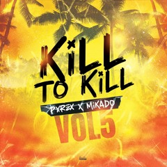 PYREX & MIKADO 🔊 KILL TO KILL VOL.5 (2024)