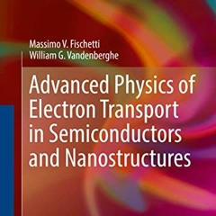 GET KINDLE 📥 Advanced Physics of Electron Transport in Semiconductors and Nanostruct